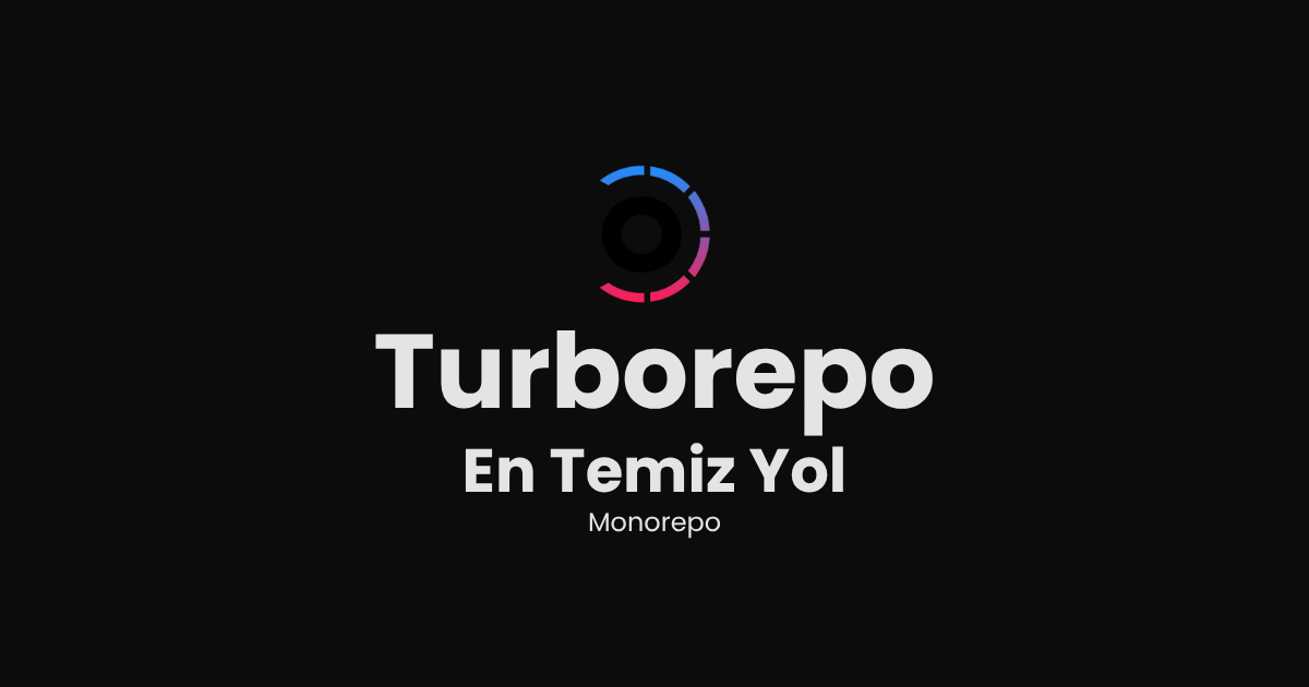 Turborepo ile Monorepo Yönetimi