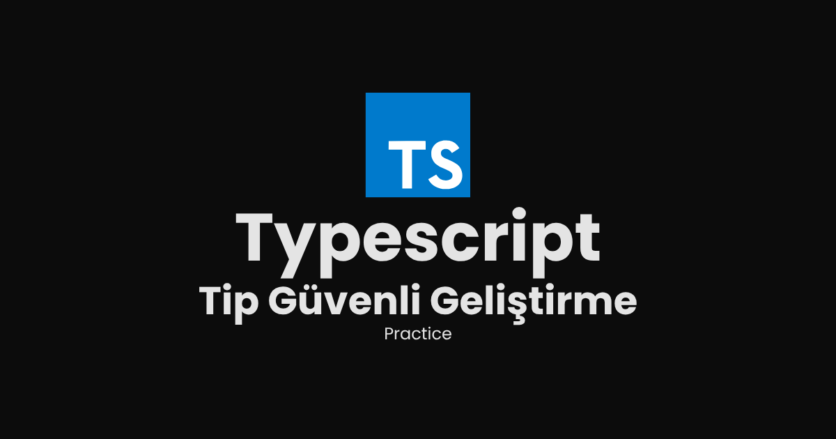 TypeScript ile Tip Güvenli Geliştirme